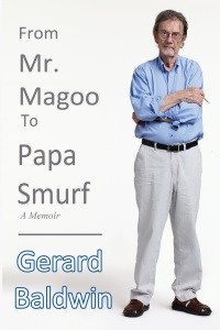 From Mister Magoo to Papa Smurf: A Memoir | Gerard Baldwin